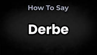 How To Pronounce Derbe? (Correctly) Meaning & Pronunciation