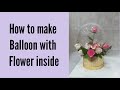 bobo balloon || balloon flower || how to make balloon w/ flower inside || flower balloon || balloon