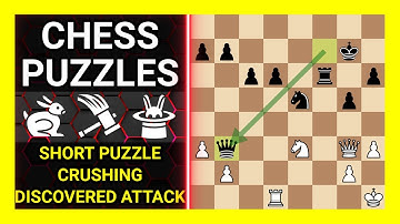Chess Puzzles to Practice. Themes: Short puzzle, Crushing, Discovered attack. Learn Chess