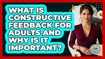 What Is Constructive Feedback For Adults And Why Is It Important? - Learn As An Adult