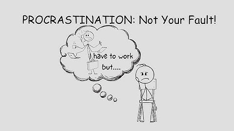 Procrastination: Not Your Fault! Here