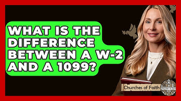 What Is The Difference Between A W-2 And A 1099? - Churches Of Faith
