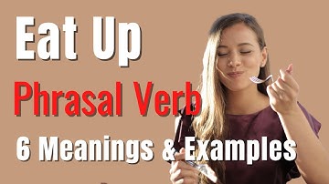 Phrasal Verb EAT UP | 6 Different Meanings and Uses