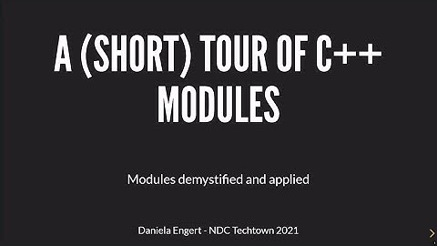 A (short) Tour of C++ Modules - Daniela Engert - NDC TechTown 2021