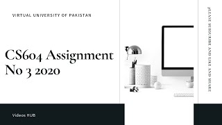 CS604 Assignment No 3 2020