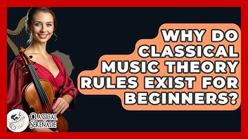Why Do Classical Music Theory Rules Exist For Beginners? - Classical Serenade