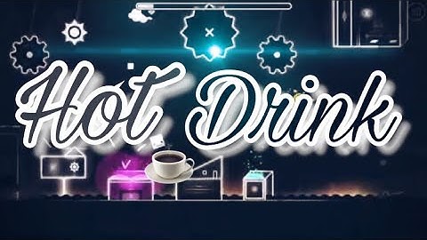 Hot Drink ( By Nottus & DarkStyle ) - Geometry Dash 2.11