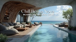 Chill Bossa Nova & Ocean Waves ~ Relaxing Latin Jazz Beach Escape 🏝️