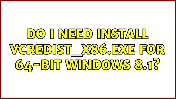 Do I need install vcredist_x86.exe for 64-bit Windows 8.1?