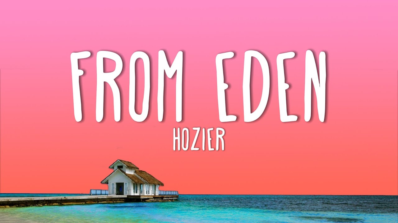 Hozier - From Eden (Lyrics) Hozier - From Eden (Lyrics)