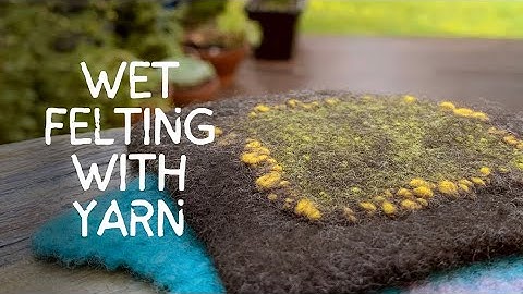 Wet Felting with Wool Yarn for Stunning Textural Line, Shading, Shadows and Borders