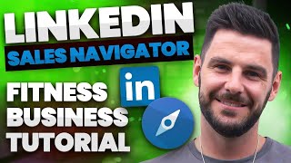 How to use LinkedIn Sales Navigator for your Online Fitness Business