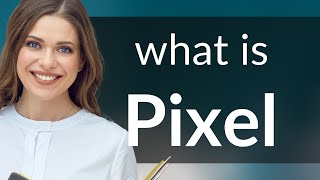Unraveling the Meaning of Pixel