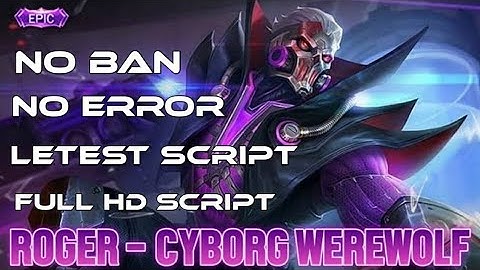 Roger Epic Skin Script_Cyborg Werewolf Full HD Script Mobile Legends: