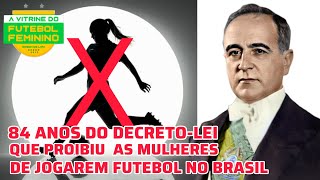 84 ANOS DA PROIBIÇÃO DO FUTEBOL FEMININO NO BRASIL