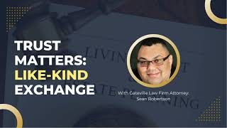 Gateville Law Firm Video - Trust Matters Ep. 45: Like Kind Exchange