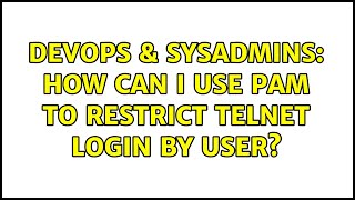 Famous DevOps & SysAdmins: How can I use PAM to restrict telnet login by user? (2 Solutions!!) Wealth