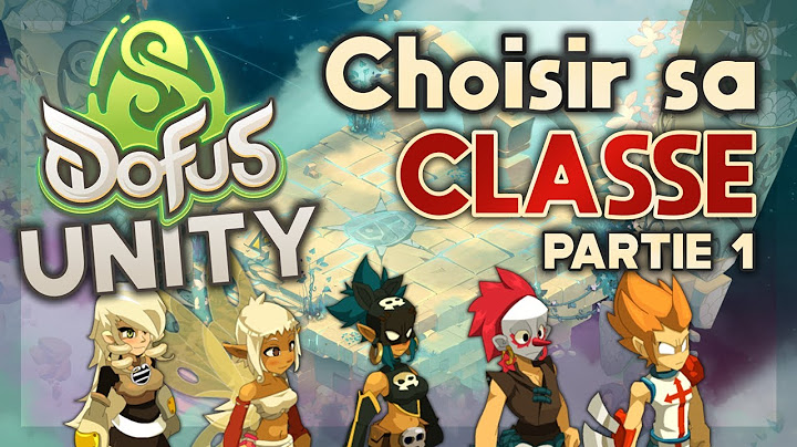 Choisir sa CLASSE sur DOFUS UNITY - Partie 1 : Steamer, Eniripsa, Roublard, Zobal et Iop