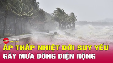 Cập nhật mới nhất áp thấp nhiệt đới suy yếu gây mưa dông diện rộng, dự báo tháng 12 vẫn còn bão