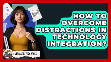 How To Overcome Distractions In Technology Integration? - Ultimate Study Hacks