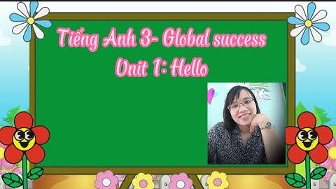 Unit 1- Hello ( Tiếng Anh 3 Global success)