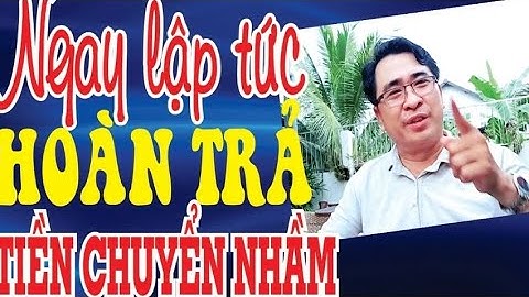 Tiền chuyển nhầm tức thì hoàn trả || KTBI
