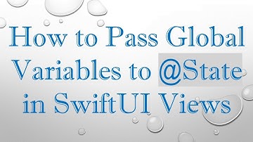 How to Pass Global Variables to @ State in SwiftUI Views