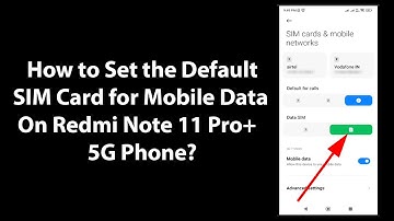 How to Set the Default SIM Card for Mobile Data On Redmi Note 11 Pro+ 5G Phone?