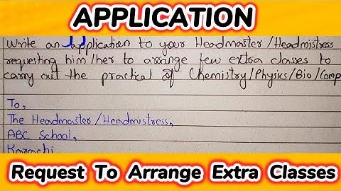 Write An Application Requesting To Arrange Few Extra Classes To Carry Out The Practicals 