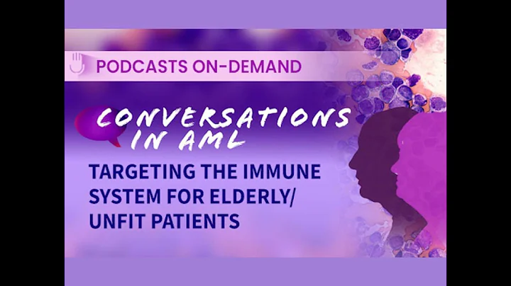 Conversations in Acute Myeloid Leukemia: Novel Therapies Targeting the Immune System for Elderly/...