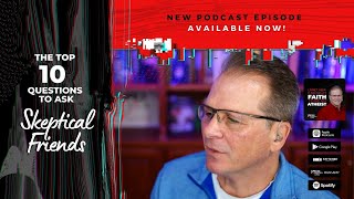The Top Ten Questions To Ask Skeptical Friends