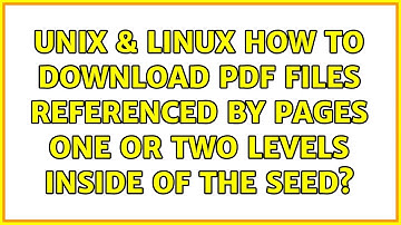 Unix & Linux: How to download pdf files referenced by pages one or two levels inside of the seed?