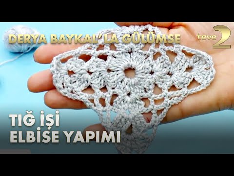 Derya Baykal'la Gülümse: Tığ İşi Elbise Yapım Tekniği