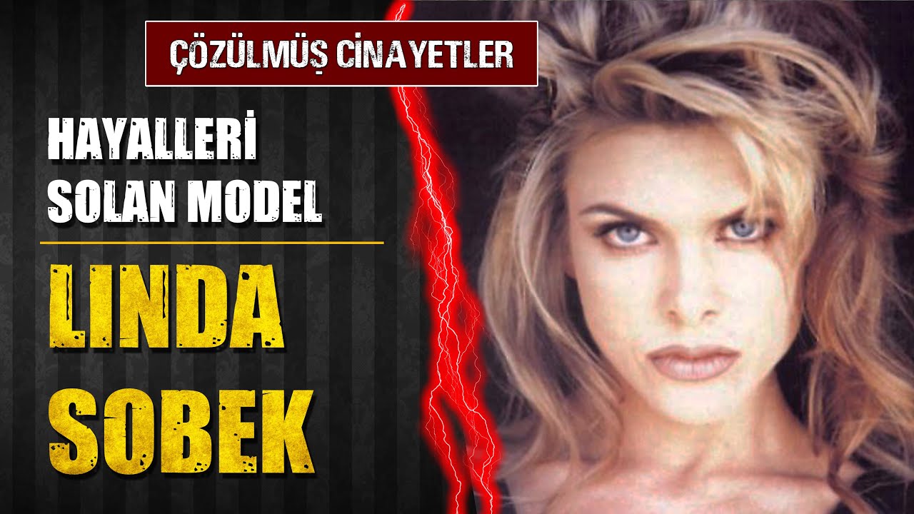 Hayalleriyle Mezara Giren Model | LINDA SOBEK CİNAYETİ - Çözülmüş Cinayetler