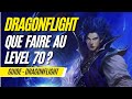 Guide  dragonflight  quoi faire eu level 70 