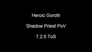 Heroic Goroth - Tomb Of Sargeras Shadow Priest Pov