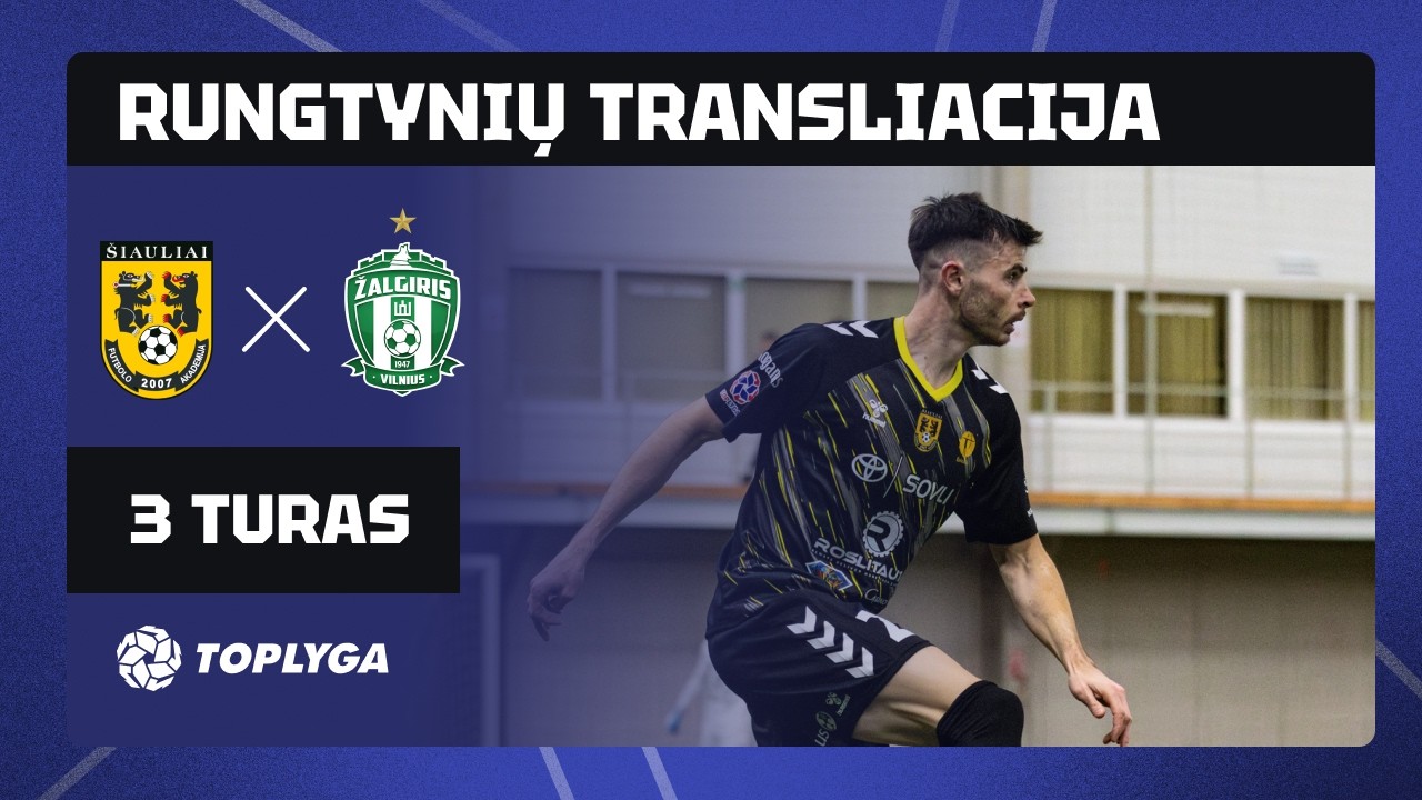 3 turas: FA „Šiauliai“ – „Žalgiris“ (2026-03-07)