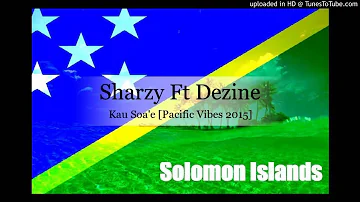 Sharzy Ft Dezine - Kau Soa'e [Solomon Islands Music 2015]