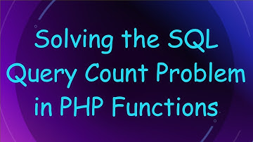 Solving the SQL Query Count Problem in PHP Functions