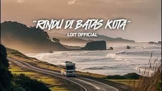 Rindu Di Batas Kota_Loit Official🌴_[Lagu Timur Terbaru]