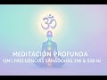 Meditación Profunda: OM | Frecuencias Sanadoras 396 & 528 Hz