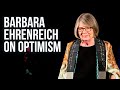 Barbara Ehrenreich on Optimism