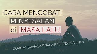 Motivasi Hidup Sukses - CARA TERBAIK MENGOBATI PENYESALAN DIRIKU   [#CURHAT 41]