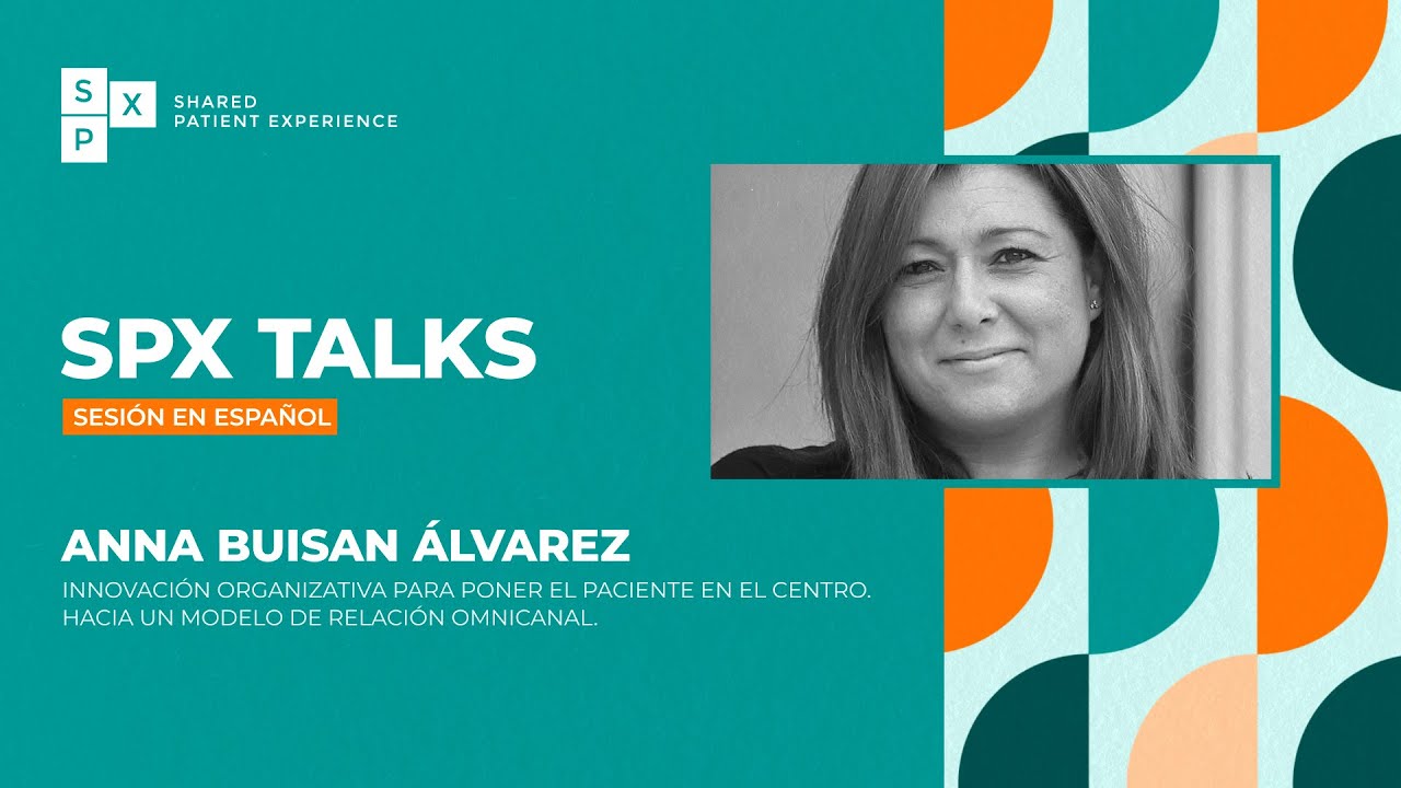 SPX TALKS con Anna Buisan Álvarez | Innovación organizativa para poner el paciente en el centro