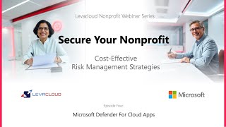 Levacloud Nonprofit Webinar Series. Episode Four: Microsoft Defender For Cloud Apps
