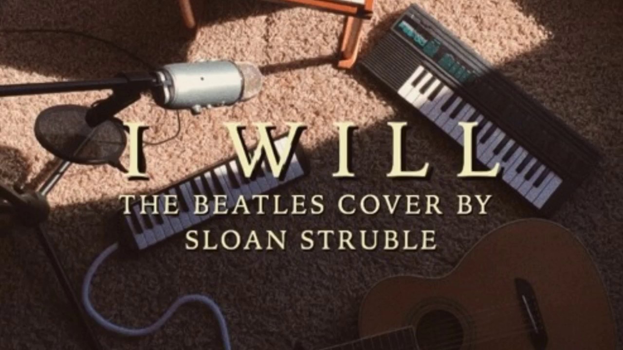 (Cover by Sloan Struble lyrics) I Will by The Beatles