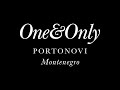 One&amp;Only Portonovi, Черногория. Новости и специальные предложения