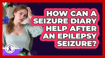 How Can A Seizure Diary Help After An Epilepsy Seizure? - Epilepsy Wellness Hub