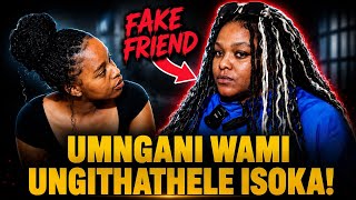 UMNGANI WAMI UNGITHATHELE ISOKA! | EPISODE 160