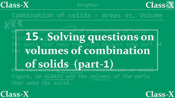 Surface areas and volumes - 15. Solving volumes of complex solids (part-1)